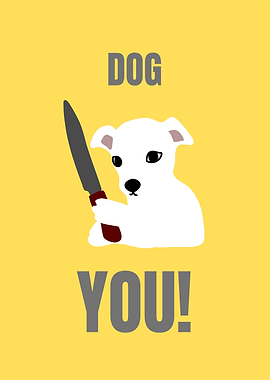 Dog you