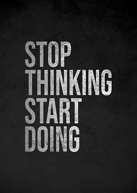 Stop Thinking Start Doing