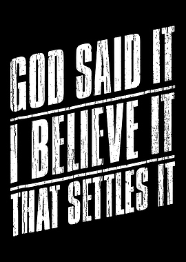 God Said It I Believe It