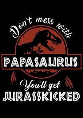 Dont mess with papasaurus