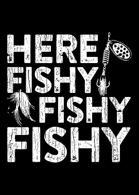 Here Fishy Fishy Fishy