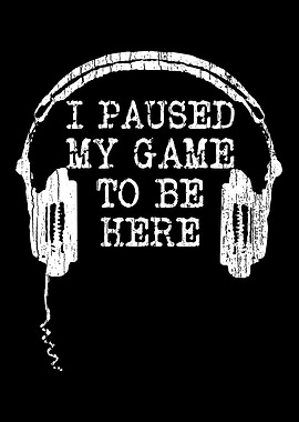 I Paused My Game