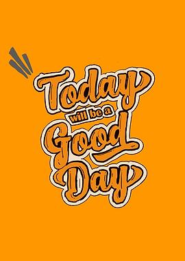 Today will be a good Day