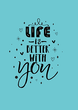Life is better with You