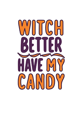 Witch Better Have My Candy