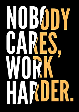 Nobody Cares Work Harder