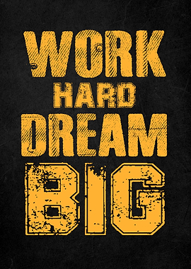 Work Hard Dream Big