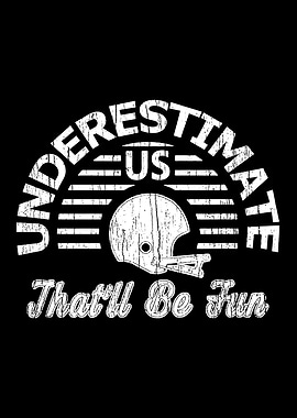 Underestimate Us