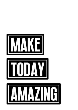 Make Today Amazing