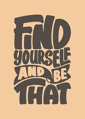 Find Yourself and be That