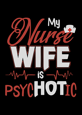 My nurse wife is psychotic