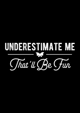 Underestimate Me