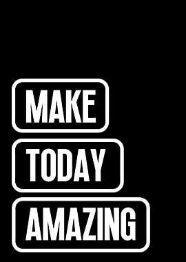 Make Today Amazing