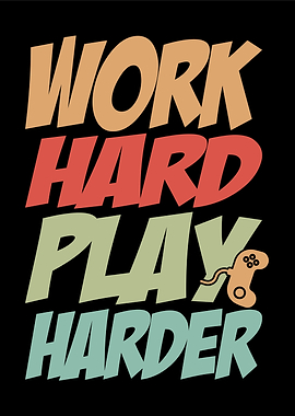 Work Hard Play Harder