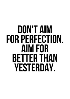 Dont aim for perfection