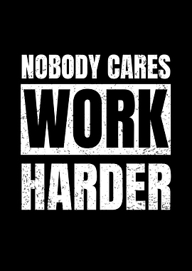 Nobody cares work harder