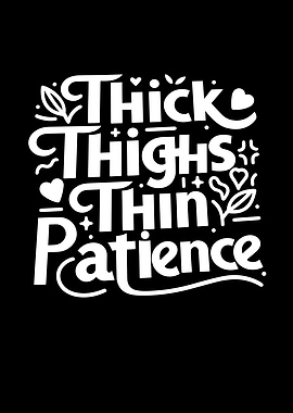 Thick Thighs Thin Patience