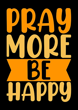 pray more be happy