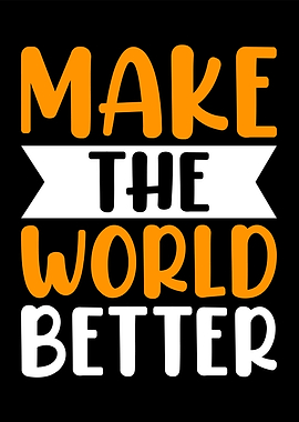 make the world better