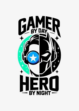 Gamer by Day Hero by Night