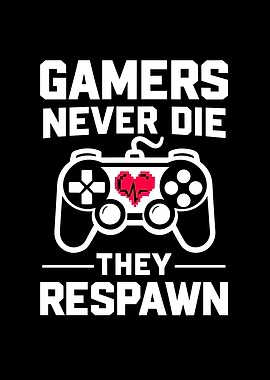 Gamers Never Die They