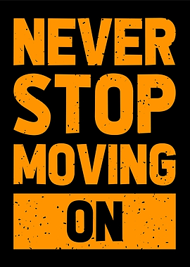 never stop moving on