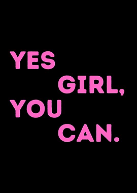 Yes Girl You Can