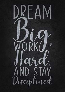 Dream Big Stay Disciplined