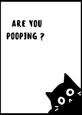 BLACK CAT ARE YOU POOPING