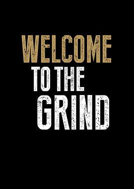 Welcome To The Grind