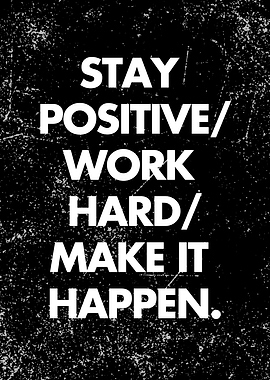 Stay positive hard work