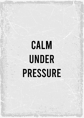 calm under preaseure