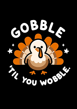 Gobble Til You Wobble