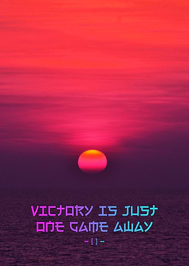 Victory is Just One Game