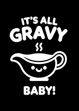 Its All Gravy Baby