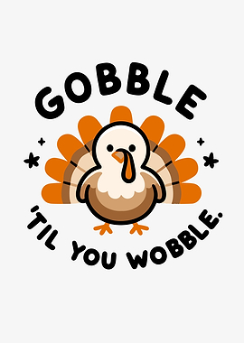 Gobble Til You Wobble