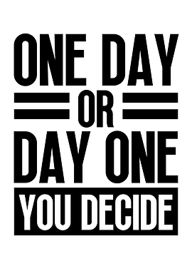 One day or day one
