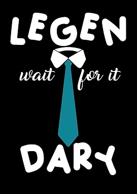 Legen Wait For It Dary