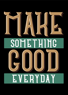 Make Something good