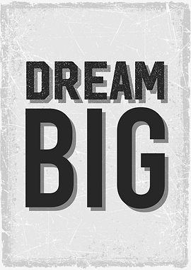 dream big