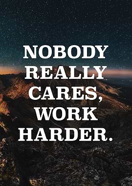 Nobody cares No excuses