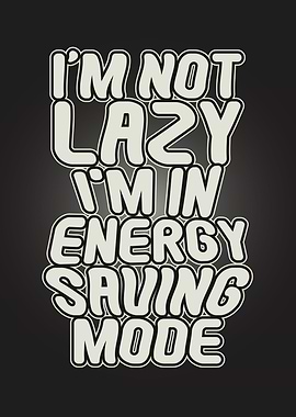 Im Not Lazy Funny Quote