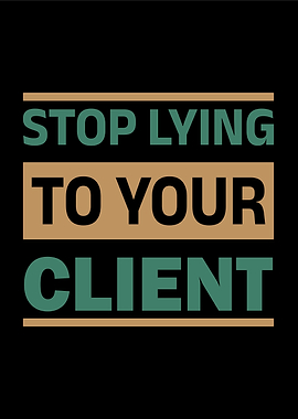 Stop Lying to your client