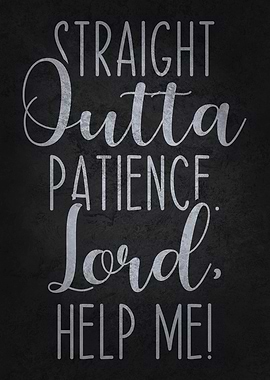 Straight Outta Patience