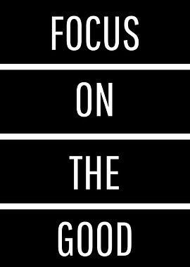 focus on the good