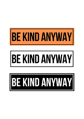 be kind anyway