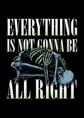 Everything is not gonna be