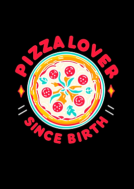 Pizza Lover Since Birth