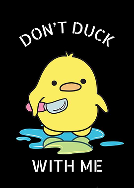 Dont Duck With Me