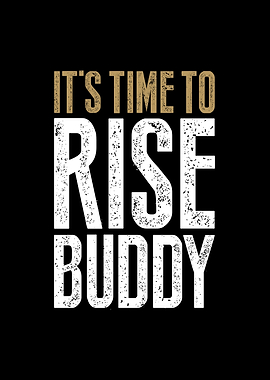 Time To Rise Buddy